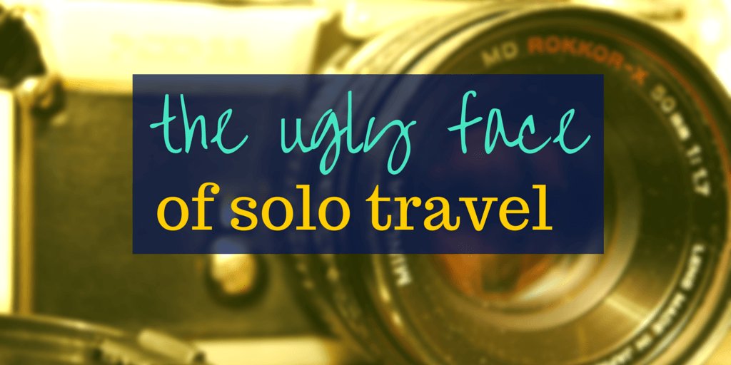 The Ugly Face of Solo Travel