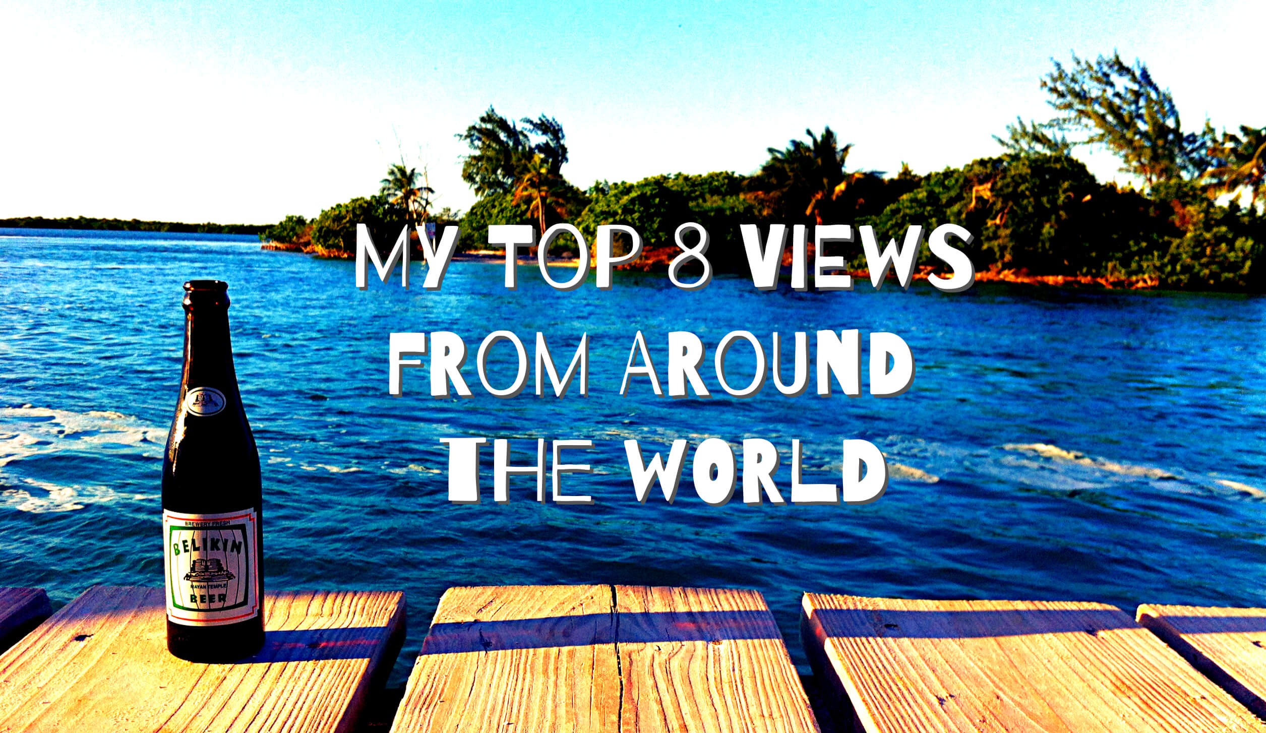 The 8 most incredible views of my RTW trip