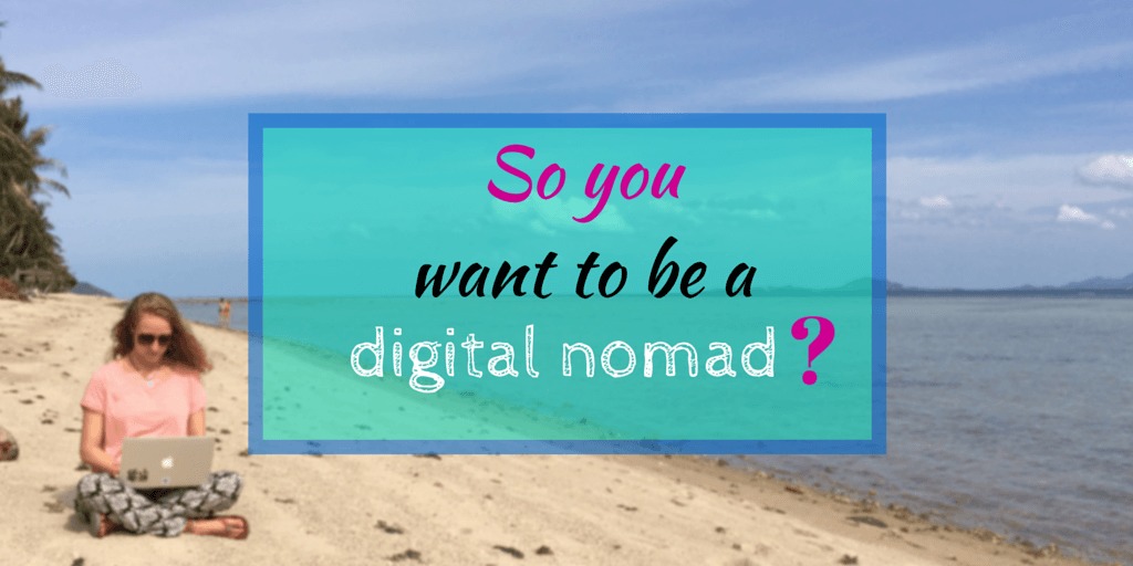 So you want to be a digital nomad?