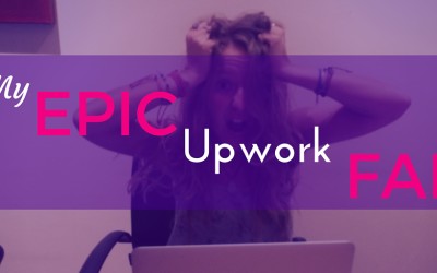 My Epic Upwork Fail – Or how NOT to be a freelancer