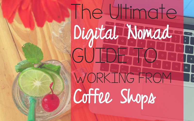 Working from Coffee Shops: The Ultimate Guide for Digital Nomads